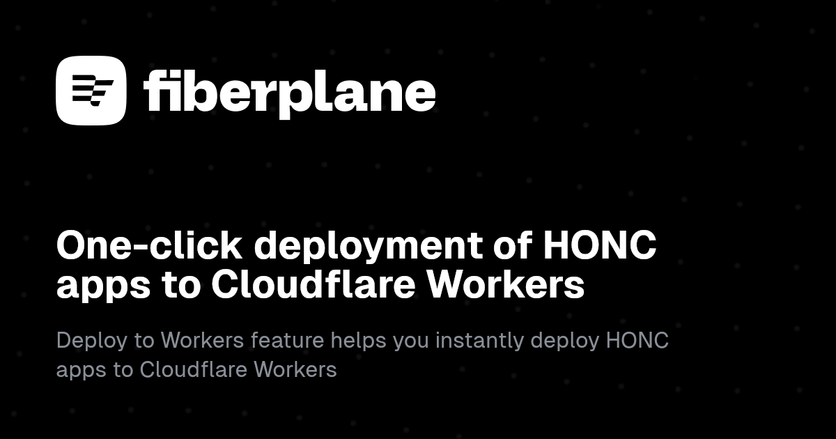 One-click deployment of HONC apps to Cloudflare Workers | Fiberplane Blog