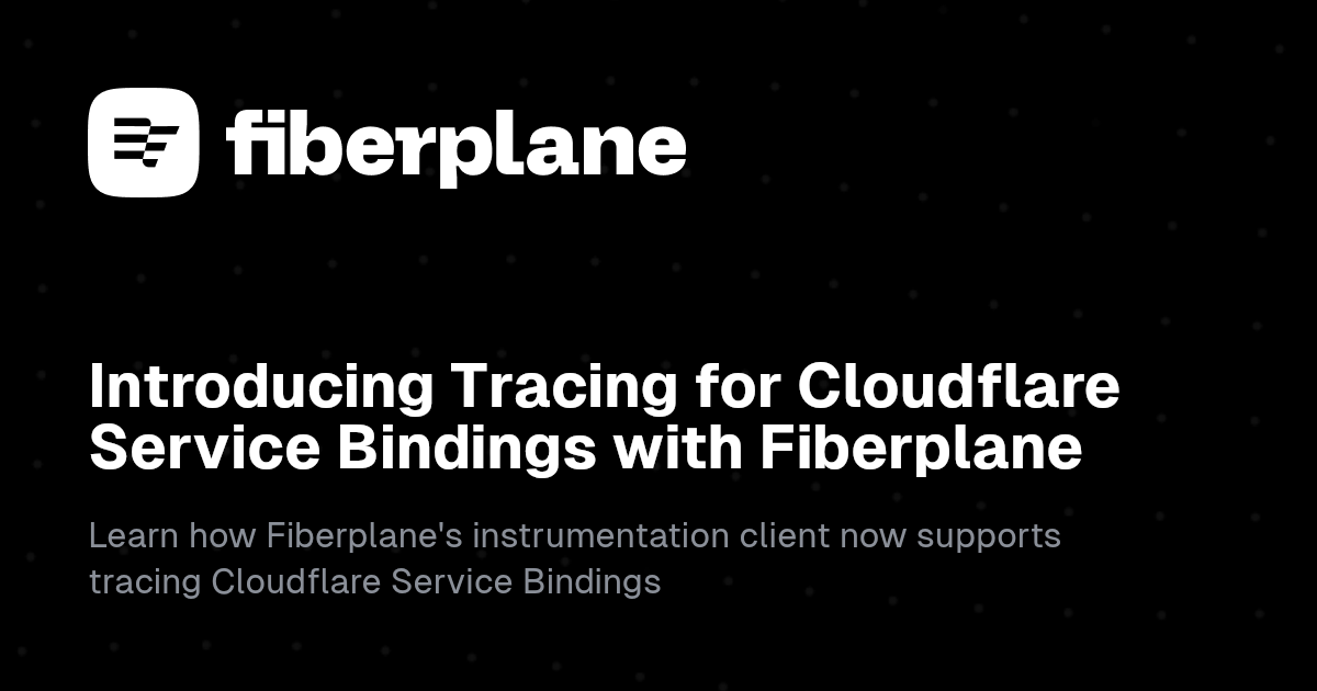 Introducing Tracing for Cloudflare Service Bindings with Fiberplane ...